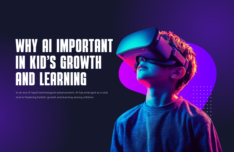 AI & Kids: Why AI is important in kid's growth and learning